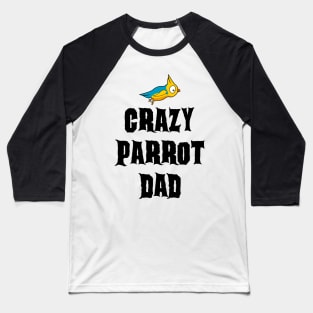 Crazy Parrot Dad Baseball T-Shirt